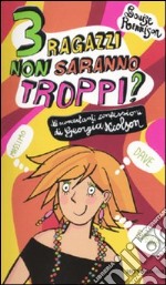 Tre ragazzi non saranno troppi? Le sconcertanti confessioni di Georgia Nicolson libro