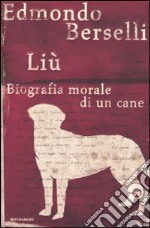 Liù. Biografia morale di un cane libro