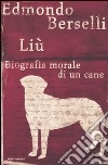 Liù. Biografia morale di un cane libro