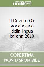 Il Devoto-Oli. Vocabolario della lingua italiana 2010 libro