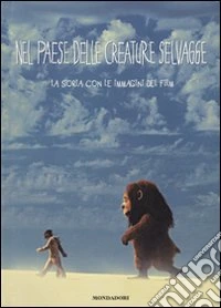 Nel paese delle creature selvagge. La storia con le immagini del film. Ediz. illustrata libro