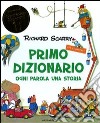 Primo dizionario illustrato. Ogni parola una storia. Con poster. Ediz. illustrata libro