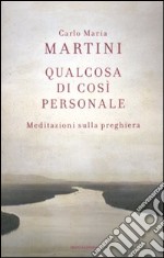 Qualcosa di così personale. Meditazioni sulla preghiera libro