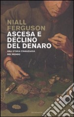 Ascesa e declino del denaro. Una storia finanziaria del mondo libro