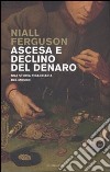 Ascesa e declino del denaro. Una storia finanziaria del mondo libro