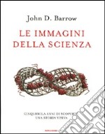 Le immagini della scienza. Cinquemila anni di scoperte: una storia visiva libro