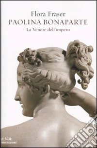 Paolina Bonaparte. La Venere dell'impero