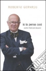 Io la penso così. Contro l'Italia dei disvalori libro