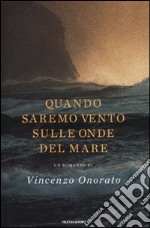 Quando saremo vento sulle onde del mare