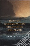 Quando saremo vento sulle onde del mare libro