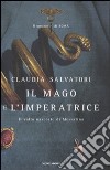 Il mago e l'imperatrice. Il romanzo di Roma libro di Salvatori Claudia