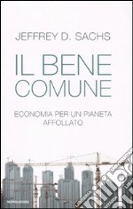 Il bene comune. Economia per un pianeta affollato libro