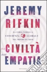 La civiltà dell'empatia. La corsa verso la coscienza globale nel mondo in crisi libro