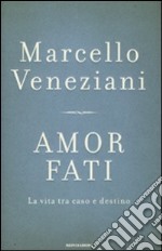 Amor fati. La vita tra caso e destino libro