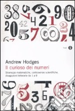 Il curioso dei numeri. Stranezze matematiche, controversie scientifiche, divagazioni letterarie da 1 a 9 libro