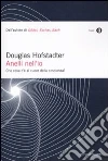 Anelli nell'io. Che cosa c'è al cuore della coscienza? libro di Hofstadter Douglas R.