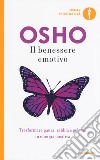 Il Benessere emotivo. Trasformare paura, rabbia e gelosia in energia positiva libro di Osho