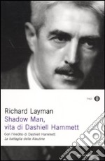 Shadow man, vita di Dashiell Hammett. Con un inedito di Dashiell Hammett libro