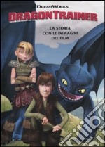 Dragon Trainer. La storia con le immagini del film libro