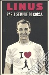 Parli sempre di corsa libro di Linus