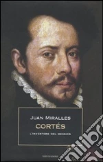 Cortés. L'inventore del Messico libro