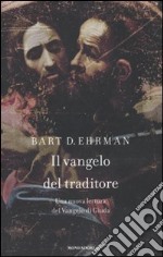 Il vangelo del traditore. Una nuova lettura del Vangelo di Giuda libro