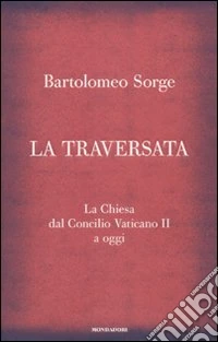La traversata. La Chiesa dal Concilio Vaticano II a oggi libro