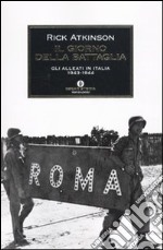 Il giorno della battaglia. Gli alleati in Italia 1943-1944 libro