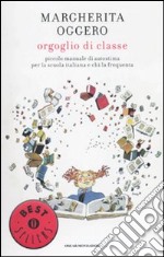 Orgoglio di classe. Piccolo manuale di autostima per la scuola italiana e chi la frequenta libro