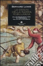 Le origini della rabbia musulmana. Millecinquecento anni di confronto tra Islam e Occidente libro