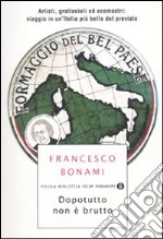 Dopotutto non è brutto. Artisti, grattacieli ed ecomostri: viaggio in un'Italia più bella del previsto libro