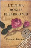 L'Ultima moglie di Enrico VIII libro