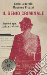 Il genio criminale. Storie di spie, ladri e truffatori libro