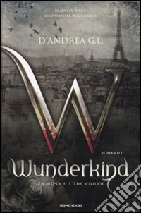 Wunderkind - La rosa e i tre chiodi libro