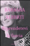 Riprendetevi la faccia libro