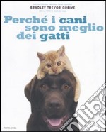 Perché i cani sono meglio dei gatti. Ediz. illustrata libro