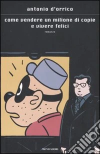 Come vendere un milione di copie e vivere felici libro