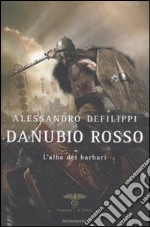 Danubio rosso. L'alba dei barbari libro