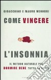 Come vincere l'insonnia. Il metodo naturale per dormire bene tutta la notte libro