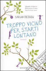 Troppo vicino per starti lontano libro