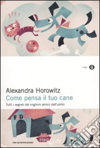 Come pensa il tuo cane. Tutti i segreti del migliore amico dell'uomo libro