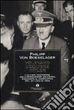 Volevamo uccidere Hitler. L'ultimo testimone dell'operazione Valchiria racconta il complotto del 20 luglio 1944 libro