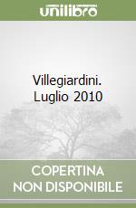 Villegiardini. Luglio 2010