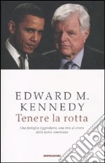 Tenere la rotta. Una famiglia leggendaria, una vita al centro della storia americana libro