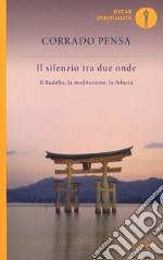 Il silenzio tra due onde. Il Buddha, la meditazione, la fiducia libro