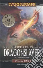 Dragonslayer (Lo sventradraghi). Gotrek & Felix. Warhammer (4) libro