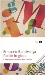 Parole in gioco. Il linguaggio stralunato della filosofia libro