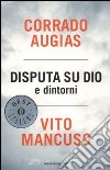 Disputa su Dio e dintorni libro di Augias Corrado Mancuso Vito