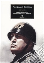 Dux. Benito Mussolini: una biografia per immagini. Ediz. illustrata libro