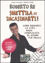 Smettila di incasinarti! Come rendersi la vita meno complicata ed essere più felici. Con DVD libro